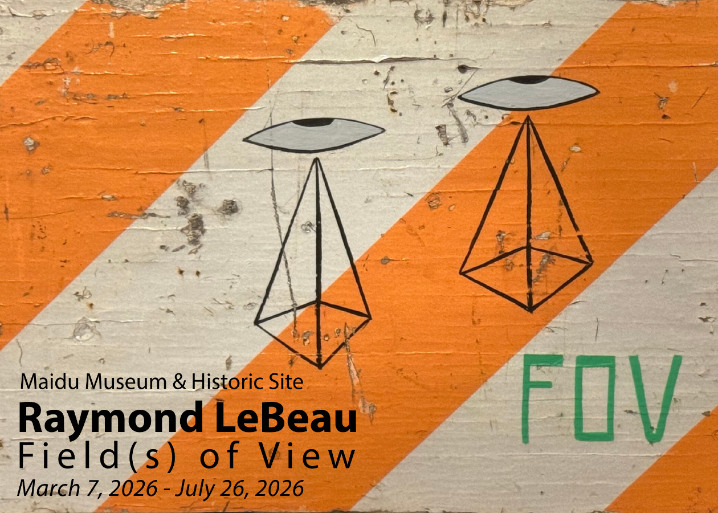 Maidu Museum & Historic Site. Raymond LeBeau. Field(s) of View. March 7, 2026 to July 26, 2026.