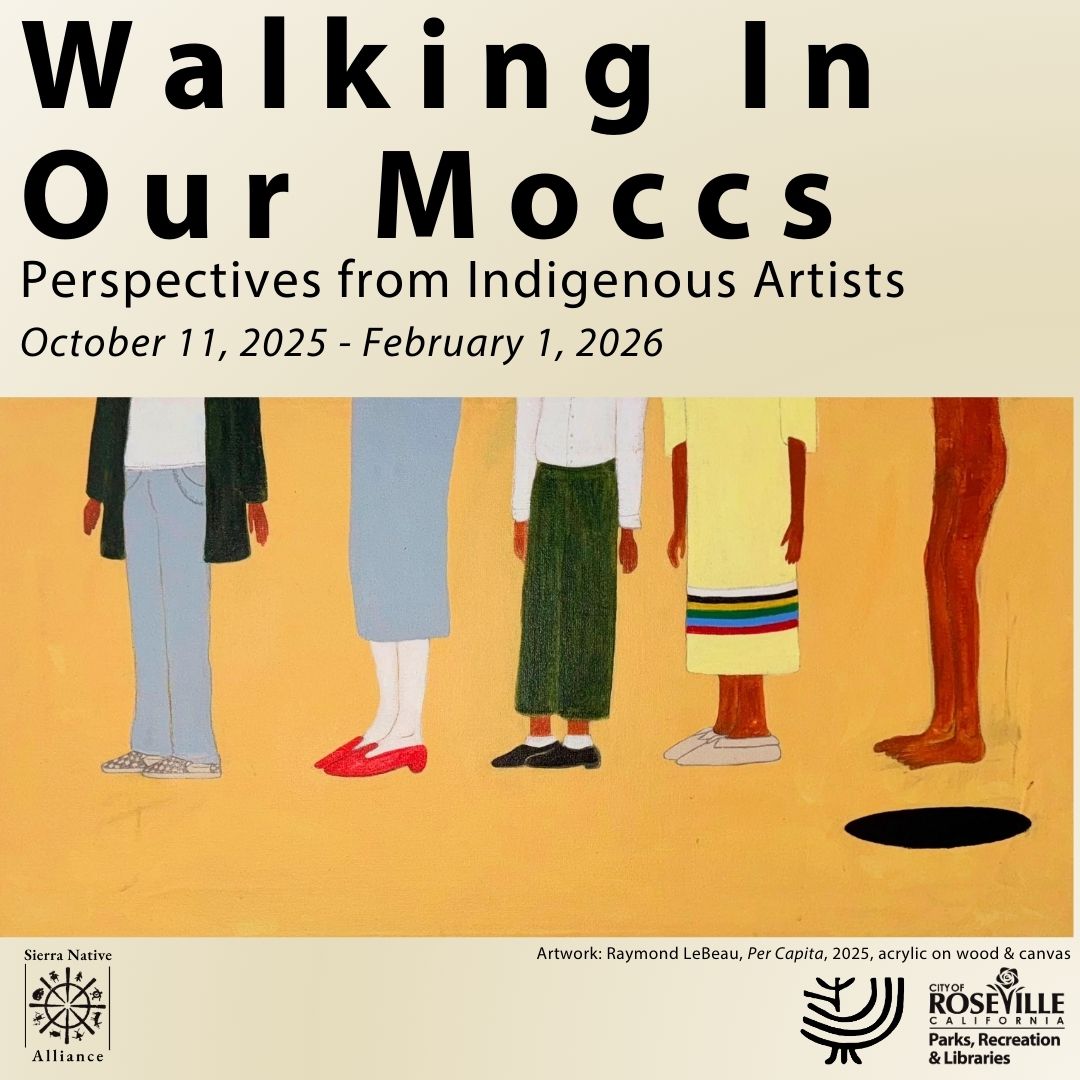 Walking in our moccs. Perspectives from Indigenous artists. Artwork: Raymond LeBeau, Per Capita, 2025 acrylic on wood and canvas. Logos of Sierra Native Alliance, Maidu Museum, and City of Roseville Parks, Recreation, and Libraries